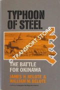 Typhoon of Steel - The Battle for Okinawa by BELOTE, James H. & William M.